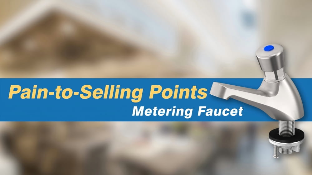 Metering Faucet Pain-to-Selling Points